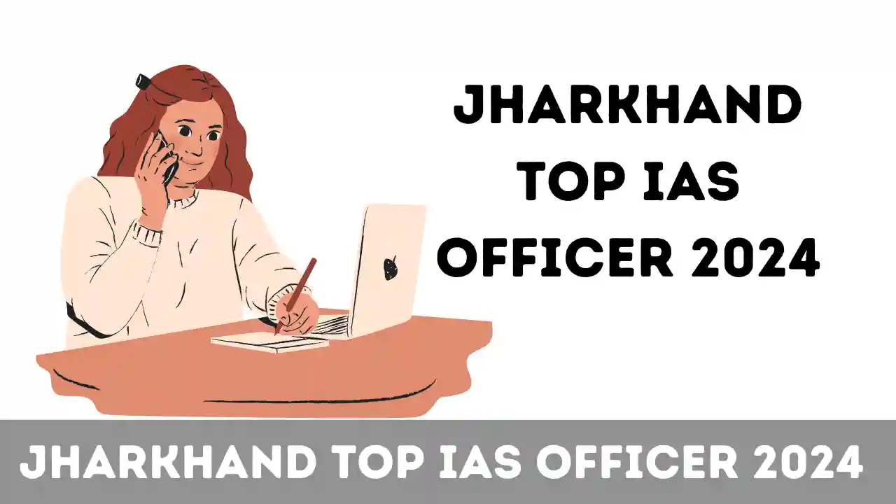 Jharkhand Top IAS Officer 2024